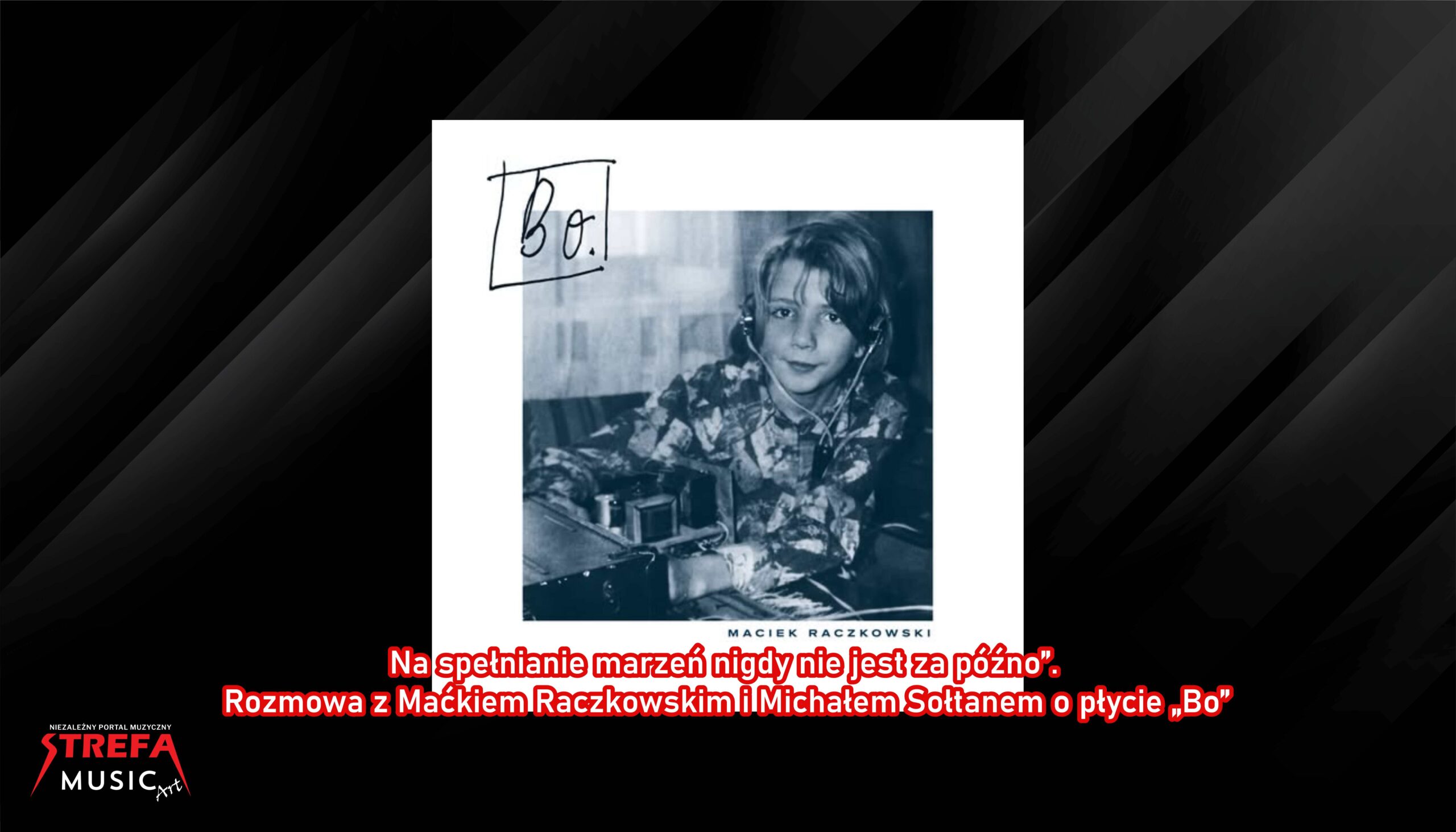 Na spełnianie marzeń nigdy nie jest za późno”. Rozmowa z Maćkiem Raczkowskim i Michałem Sołtanem o płycie „Bo”